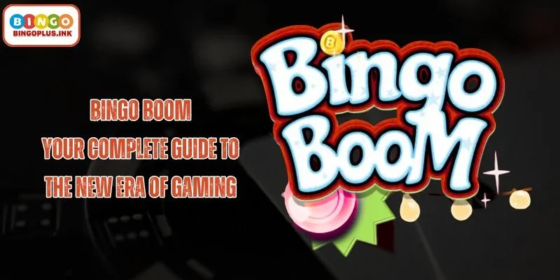 Bingo boom: Professional Guide to the Ultimate Gaming Thrill