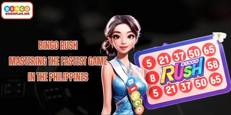 Bingo Rush: Fast-Paced Gaming Guide and Winning Strategies