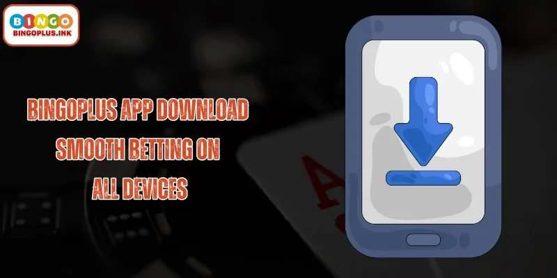 Bingoplus App Download – Smooth Betting on All Devices in the Philippines
