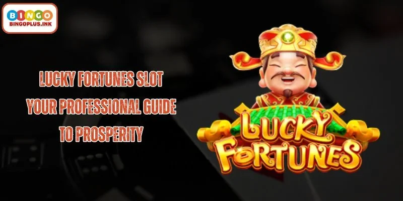 Lucky Fortunes slot: Ultimate Guide to Big Wins and Jackpots