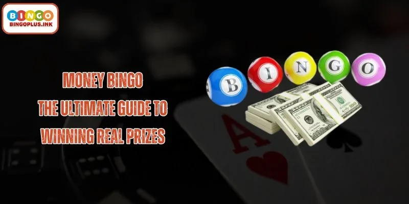 Money Bingo: Turn Your Luck into Real Cash Prizes Fast